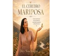 El Cerebro Mariposa: Cómo transformar el caos mental en creatividad, propósito y libertad interior