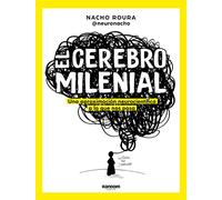 El Cerebro Milenial / The Millennial Brain: Una Aproximacion Neurocientifica a Lo Que Nos Pasa (No ficción)