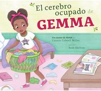 El Cerebro Ocupado de Gemma: Un Cuento de Tdah (El Tdah y Yo)