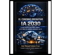 El Cerebro Operativo IA 2030: La Guia Practica para CEOs y lideres de la Cadena de Suministro Automotriz con IA (Inteligencia Artificial para Negocios)