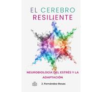 El cerebro resiliente: Neurobiología del estrés y la adaptación: 4 (NeuroLibros)
