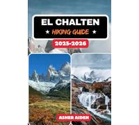 El Chaltén Hiking Guide 2025-2026: 3 (Trailwise: The 2025 Hiking Series)