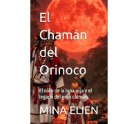 El Chamán del Orinoco: El niño de la luna roja y el legado del gran caimán