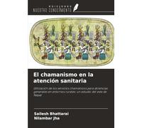 El chamanismo en la atención sanitaria: Utilización de los servicios chamánicos para dolencias generales en entornos rurales: un estudio del este de Nepal