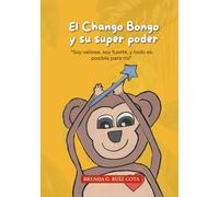 El Chango Bongo y su super poder: “Soy valioso y todo es posible”.: Cuento con actividades para niños sobre el amor propio, valor y la transformación. ... - Cuentos para sanar heridas emocionales)