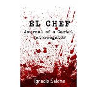 El Chef: Journal of a Cartel Interrogator