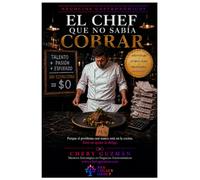 El Chef que No Sabía Cobrar: Cómo transformar tu talento gastronómico en un negocio rentable y sostenible