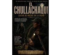 EL CHULLACHAQUI DE SAN JUAN DEL ABISEO: Un relato de terror y misterio de la selva peruana