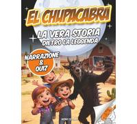 El Chupacabra: La vera storia dietro la leggenda: indagine, creatura misteriosa, testimonianze, miti, quiz e disegni da colorare per bambini