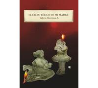 El ciclo bélico de mi madre