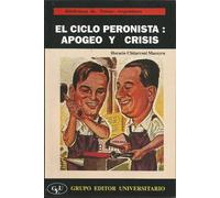 El ciclo peronista: Apogeo y crisis : desarrollo y descomposicion del modelo sustitutivo de importaciones (Biblioteca de temas argentinos)