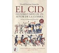 El Cid. Historia y mito de un señor de la guerra (Historia medieval)