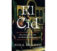 El Cid: The Life and Afterlife of a Medieval Mercenary