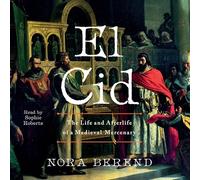 El Cid: The Life and Afterlife of a Medieval Mercenary