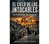 EL CIELO DE LOS INTOCABLES: LA ANATOMÍA DEL DESPOJO