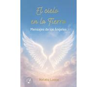EL CIELO EN LA TIERRA: MENSAJES DE LOS ÁNGELES