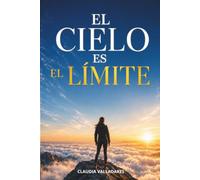 El cielo es el límite: Descubre de lo que eres capaz y ve por más
