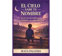 EL CIELO SABE TU NOMBRE: Un chico entre dos mundos que busca identidad, fe y la voz que lo llama a casa.