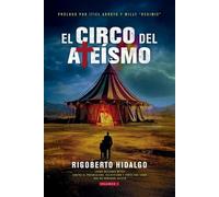 El circo del ateísmo/ The circus of atheism: ¿Cómo defiendo mi fe? contra el progresismo, relativismo y todos los ismo que no debieron ... all the ... and all the -isms that shouldn't have existed
