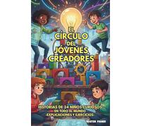 EL CÍRCULO DEL JÓVENES CREADORES: Historias de 24 niños curiosos en todo el mundo -explicaciones y ejercicios- (Miradas de niños)