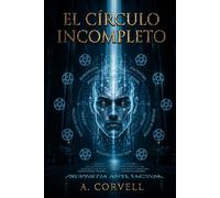 El Círculo Incompleto: Un thriller de conspiración global, poder y manipulación mental