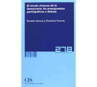 El círculo virtuoso de la democracia: los presupuestos participativos a debate: 278 (Monografías)