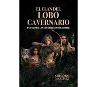 EL CLAN DEL LOBO CAVERNARIO: Una travesía en los orígenes del hombre