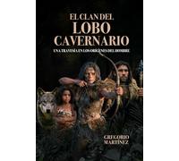 EL CLAN DEL LOBO CAVERNARIO: Una travesía en los orígenes del hombre