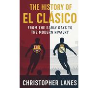 EL CLÁSICO: The Eternal Rivalry: The History, Politics, Legends, and Legacy of Football’s Greatest Derby (legend & Rising stars: The Football Biography series)