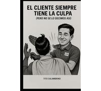 El cliente siempre tiene la culpa (pero no se lo decimos así)