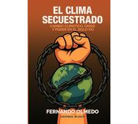 El clima secuestrado : cambio climático, crisis y poder en el siglo