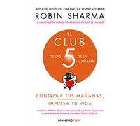 El Club de las 5 de la mañana : controla tus mañanas, impulsa tu vida