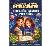 El Club de los Niños Inteligentes: Educación Financiera para Niños: Aprende sobre Dinero, Ahorro, Inversión y Emprendimiento | Libro Educativo con 21 Actividades para Niños de 8 a 12 Años