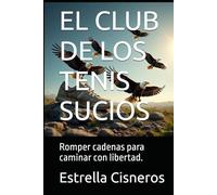 EL CLUB DE LOS TENIS SUCIOS: Romper cadenas para caminar con libertad.