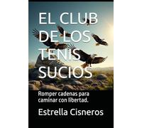 EL CLUB DE LOS TENIS SUCIOS: Romper cadenas para caminar con libertad.