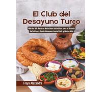 El Club del Desayuno Turco: Más de 180 Recetas Matutinas Auténticas para el Brunch Definitivo-Desde Menemen hasta Simit y Mucho Más