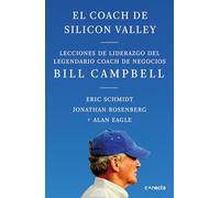 El coach de Sillicon Valley / Trillion Dollar Coach : The Leadership Playbook of Silicon Valley's Bill Campbell: Lecciones de Liderazgo del Legendario Coach de Negocios Bill Campbell