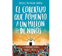 El cobertizo que alimentó a un millón de niños: La extraordinaria historia de Mary's Meals: 1 (Planeta Testimonio)