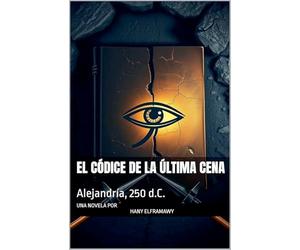 El Códice de la Última Cena: Alejandría, 250 d.C.