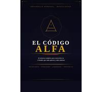 El Código Alfa: Cómo Desarrollar la Confianza, el Lenguaje Corporal y la Mentalidad del Hombre de Alto Valor para Atraer Mujeres, Ganar Respeto y Convertirte en el Alfa de tu Círculo Social