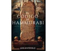 El Código De Hammurabi: Revelando Los Fundamentos Del Derecho Y La Civilización Occidentales