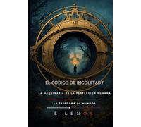 EL CÓDIGO DE INGOLSTADT: La Maquinaria de la Perfección Humana (Illuminati)