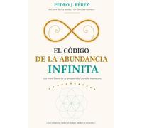 El Código de la Abundancia Infinita: Las trece llaves de la prosperidad para la nueva era (Crear Abundancia y Prosperidad en tu Vida - Ley de Atracción)