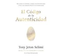 El Código de la Autenticidad: Recupera el Control, Lidera con Autenticidad y Vive con Libertad Según tus Condiciones
