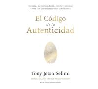 El Código de la Autenticidad: Recupera el Control, Lidera con Autenticidad y Vive con Libertad Según tus Condiciones