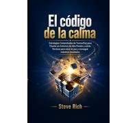 El Código de la Calma: Estrategias Comprobadas de Transurfing para Triunfar en Entornos de Alta Presión y estrés.Técnicas para estar en paz y conseguir máximos resultados (Transurfing en Español)