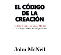 EL CÓDIGO DE LA CREACIÓN: La fórmula para ver más, ser más y hacer más