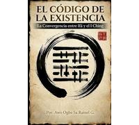 El Código de la Existencia.: La Convergencia entre Ifá y el I Ching.