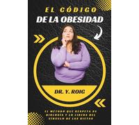 El Código de la Obesidad: El método que respeta su biología y lo libera del círculo de las dietas