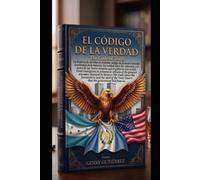 El Código de la Verdad / The Code of Truth: Edición Bilingüe: La historia de un niño en Arizona y la verdad sobre las Torres Gemelas / Bilingual ... Arizona and the truth about the Twin Towers